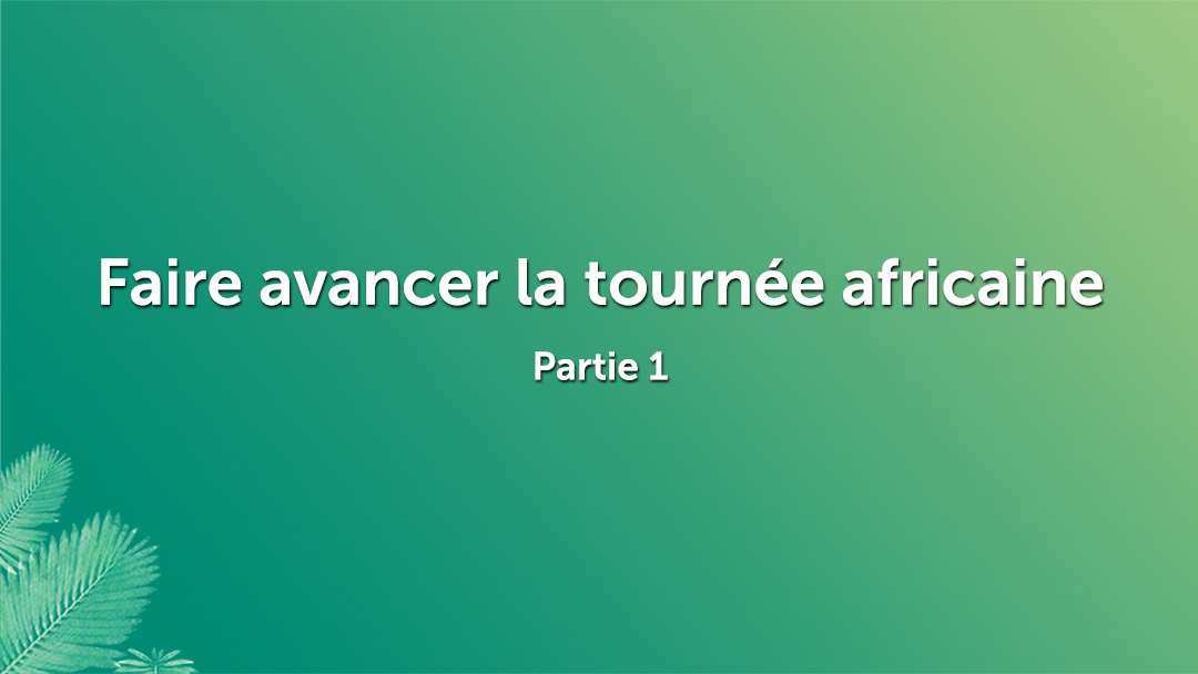 Faire avancer la tournée africaine